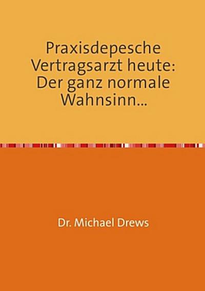 Praxisdepesche Vertragsarzt heute: Der ganz normale Wahnsinn...