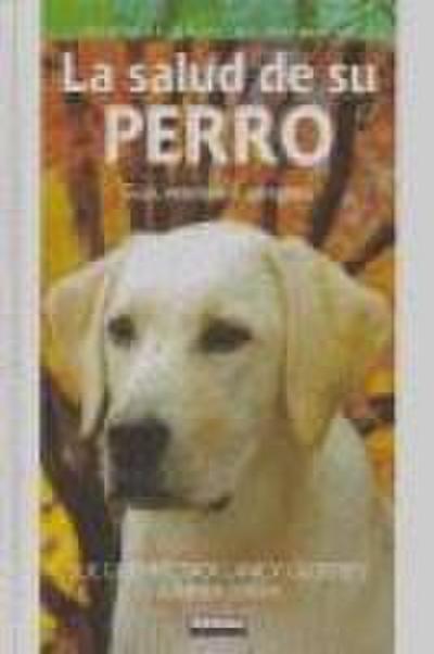 Grandes Guías De Animales. La salud de su perro. Guía veterinaria completa
