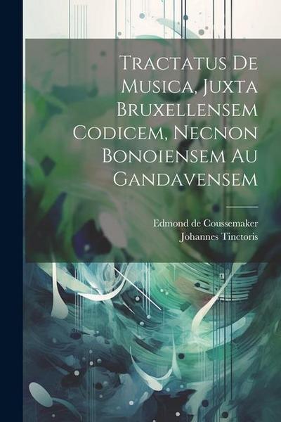 Tractatus De Musica, Juxta Bruxellensem Codicem, Necnon Bonoiensem Au Gandavensem