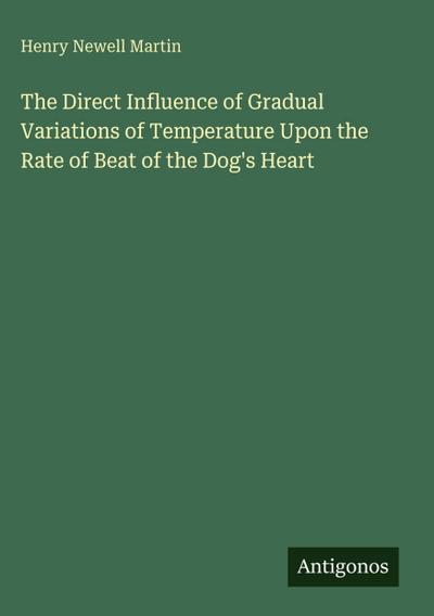 The Direct Influence of Gradual Variations of Temperature Upon the Rate of Beat of the Dog’s Heart