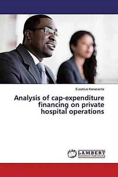 Analysis of cap-expenditure financing on private hospital operations