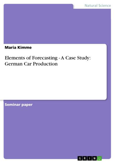 Elements of Forecasting - A Case Study: German Car Production