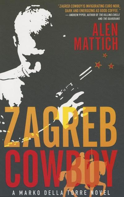 Zagreb Cowboy: A Marko Della Torre Novel