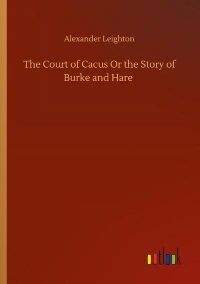 The Court of Cacus Or the Story of Burke and Hare