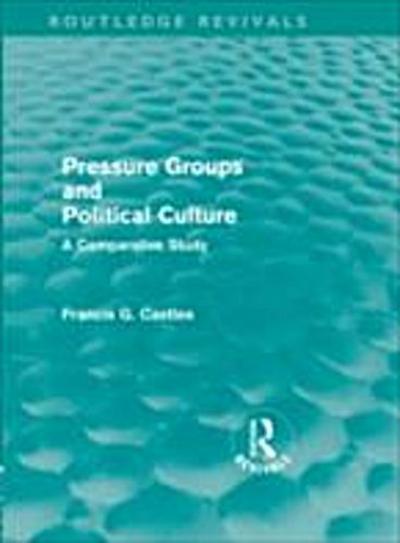 Pressure Groups and Political Culture (Routledge Revivals)