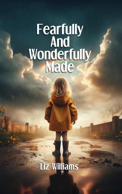 Fearfully and Wonderfully Made