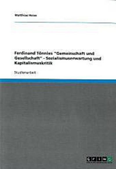Ferdinand Tönnies "Gemeinschaft und Gesellschaft" - Sozialismuserwartung und Kapitalismuskritik
