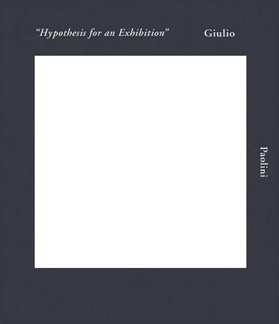 Giulio Paolini: Hypothesis for an Exhibition
