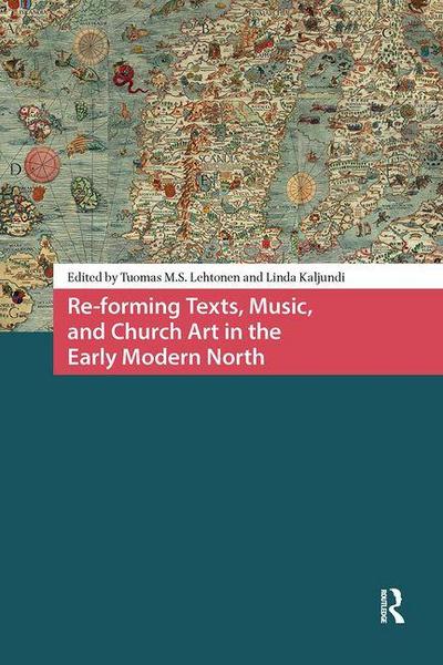 Re-Forming Texts, Music, and Church Art in the Early Modern North