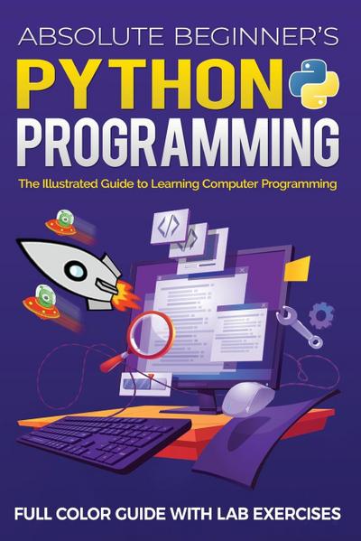 Absolute Beginner’s Python Programming Full Color Guide with Lab Exercises