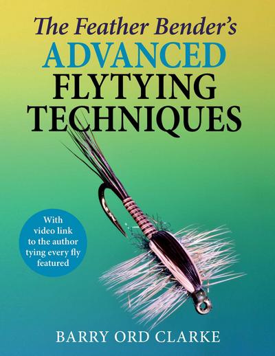 Feather Bender’s Advanced Flytying Techniques