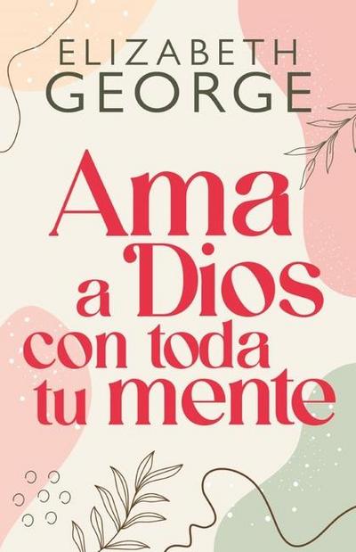 AMA a Dios Con Toda Tu Mente, Nueva Edición (Loving God with All Your Mind: Updated and Expanded Edition)
