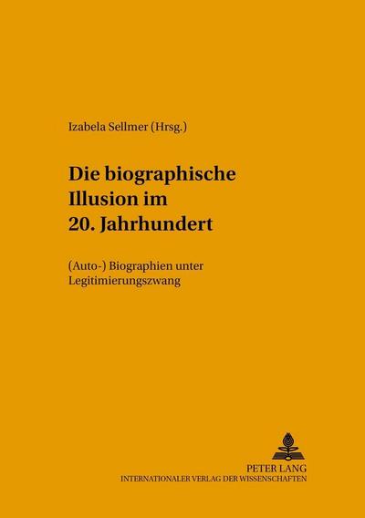 Die "biographische Illusion" im 20. Jahrhundert
