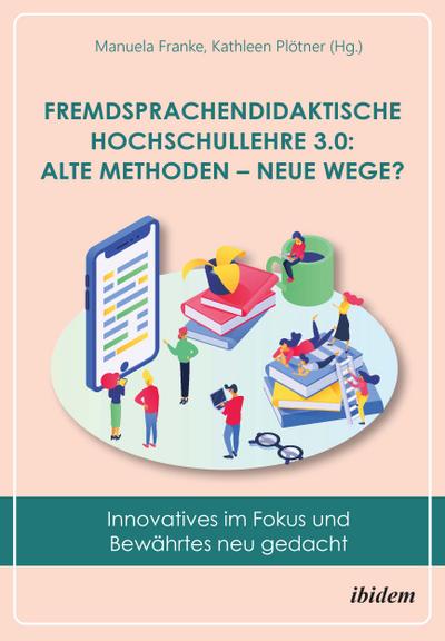 Fremdsprachendidaktische Hochschullehre 3.0: Alte Methoden – neue Wege?