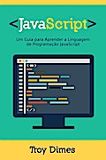 JavaScript: Um Guia para Aprender a Linguagem de Programação JavaScript