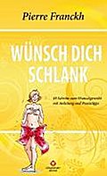 Wünsch dich schlank: 49 Schritte zum Wunschgewicht