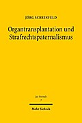 Organtransplantation und Strafrechtspaternalismus: Eine Analyse der strafbewehrten Spendebegrenzungen im deutschen Transplantationsrecht (Jus Poenale)