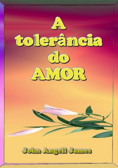A Tolerância Do Amor
