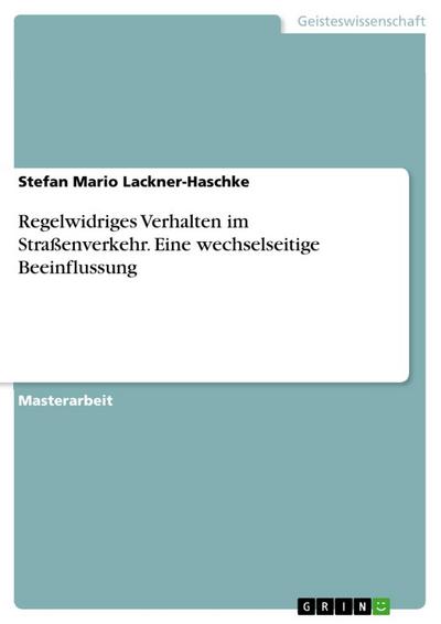 Regelwidriges Verhalten im Straßenverkehr. Eine wechselseitige Beeinflussung