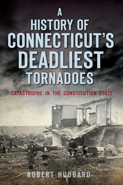 History of Connecticut’s Deadliest Tornadoes