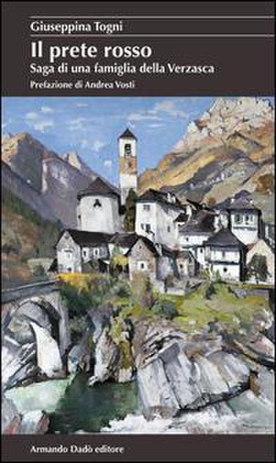 Il prete rosso. Saga di una famiglia della Verzasca