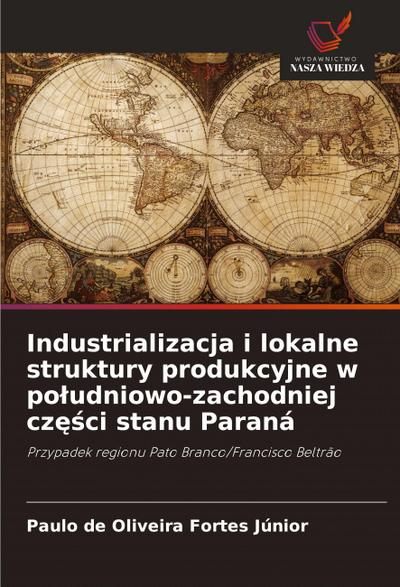 Industrializacja i lokalne struktury produkcyjne w po¿udniowo-zachodniej cz¿¿ci stanu Paraná
