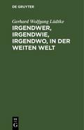 Irgendwer, irgendwie, irgendwo, in der weiten Welt