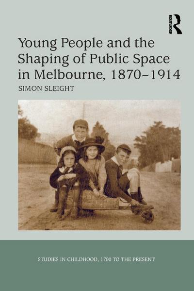 Young People and the Shaping of Public Space in Melbourne, 1870-1914