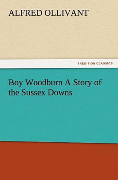 Boy Woodburn A Story of the Sussex Downs