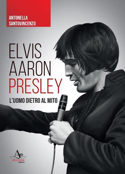 Elvis Aaron Presley. L’uomo dietro al mito