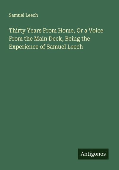 Thirty Years From Home, Or a Voice From the Main Deck, Being the Experience of Samuel Leech