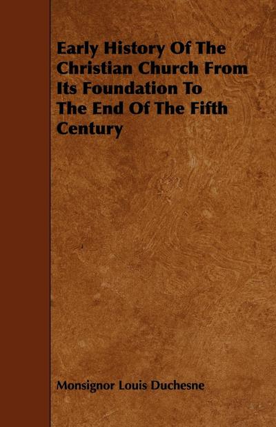 Early History of the Christian Church from Its Foundation to the End of the Fifth Century