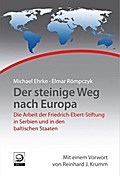 Der steinige Weg nach Europa: Die Arbeit der FES in Serbien, und in den baltischen Staaten (Geschichte der internationalen Arbeit der Friedrich-Ebert-Stiftung)