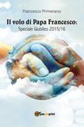 Il volo di papa Francesco. Speciale giubileo 2015/16