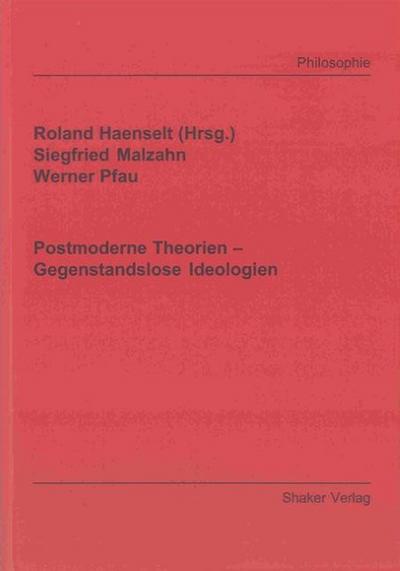 Postmoderne Theorien - Gegenstandslose Ideologien