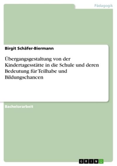 Übergangsgestaltung von der Kindertagesstätte in die Schule und deren Bedeutung  für Teilhabe und Bildungschancen