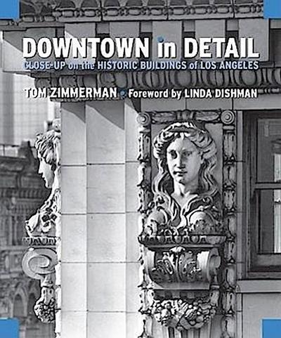 Downtown in Detail: Close-Up on the Historic Buildings of Los Angeles