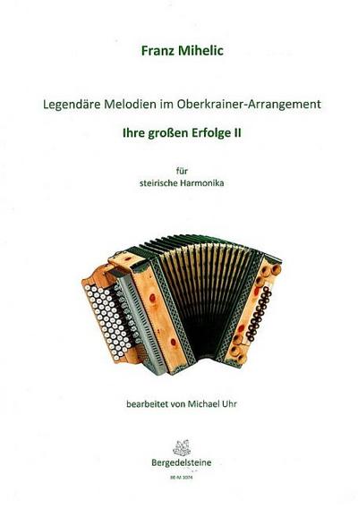 Legendäre Melodien im Oberkrainer Arrangement 2für steirische Harmonika in Griffschrift