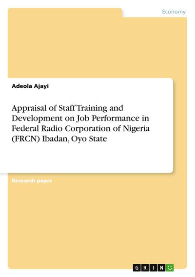 Appraisal of Staff Training and Development on Job Performance in Federal Radio Corporation of Nigeria (FRCN) Ibadan, Oyo State