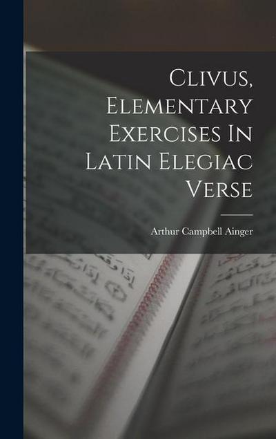 Clivus, Elementary Exercises In Latin Elegiac Verse