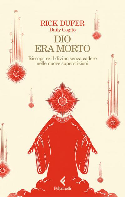 Dio era morto. Riscoprire il divino senza cadere nelle nuove superstizioni