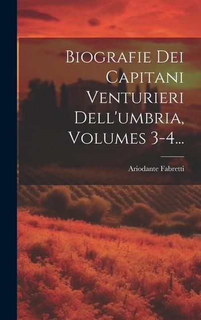 Biografie Dei Capitani Venturieri Dell’umbria, Volumes 3-4...