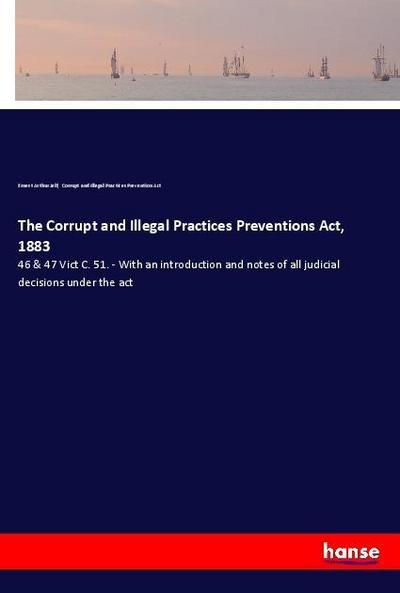 The Corrupt and Illegal Practices Preventions Act, 1883