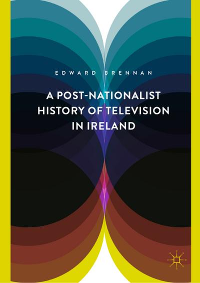 A Post-Nationalist History of Television in Ireland