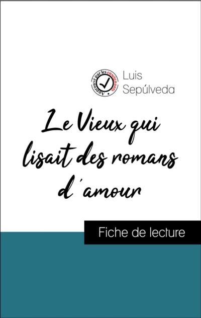 Analyse de l’’œuvre : Le Vieux qui lisait des romans d’’amour (résumé et fiche de lecture plébiscités par les enseignants sur fichedelecture.fr)