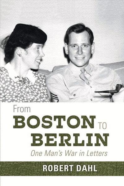 From Boston to Berlin: One Man’s War in Letters Volume 1