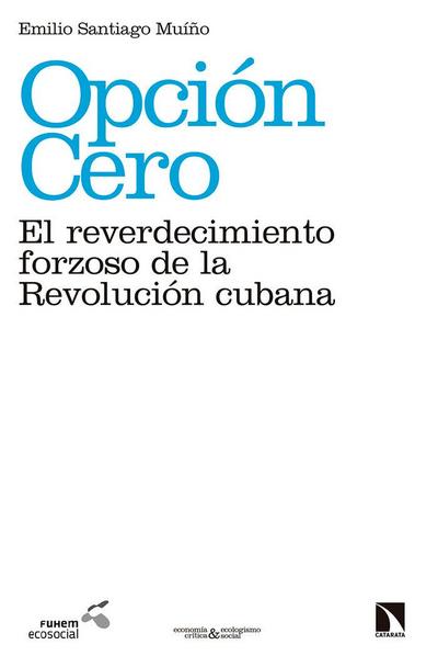 Opción cero : el reverdecimiento forzoso de la Revolución cubana