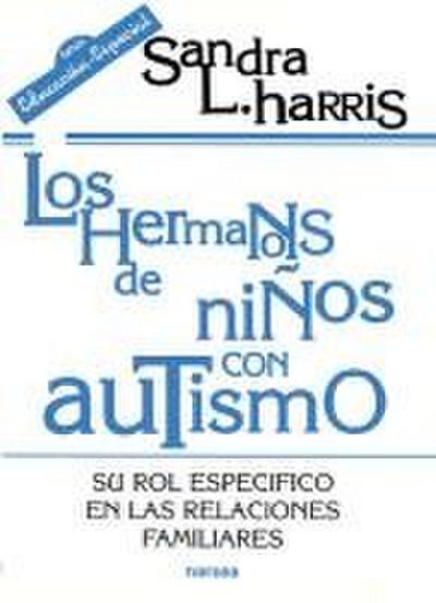 Los hermanos de niños con autismo : su rol específico en las relaciones familiares