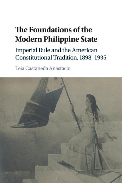 The Foundations of the Modern Philippine State - Leia Castañeda Anastacio