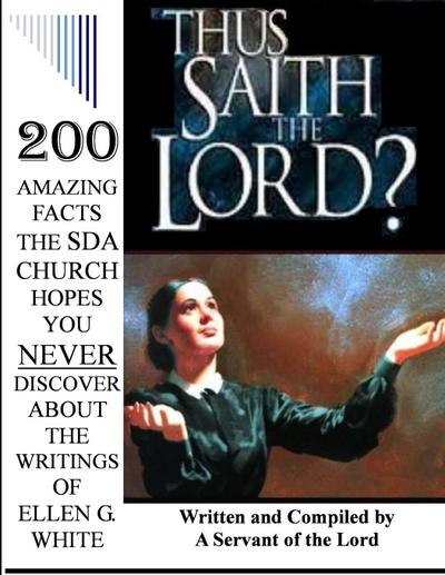 THUS SAITH THE LORD?... 200 AMAZING FACTS THE SDA CHURCH DOESN’T WANT YOU TO KNOW ABOUT THE WRITINGS OF ELLEN G. WHITE